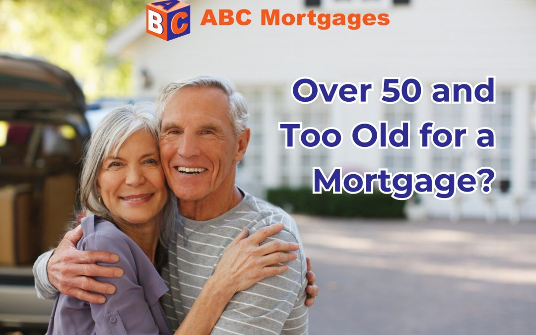 Over 50 And Too Old For A Mortgage?