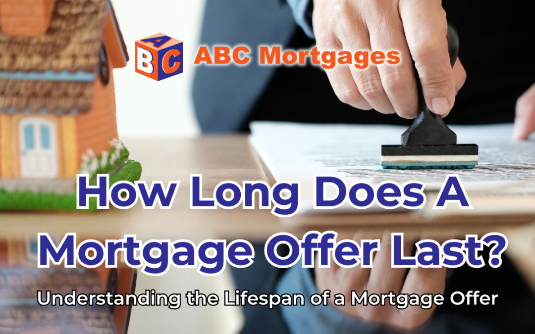 How Long Does A Mortgage Offer Last?